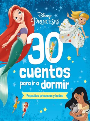 cover image of Disney. 30 cuentos para ir a dormir. Pequeñas princesas y hadas